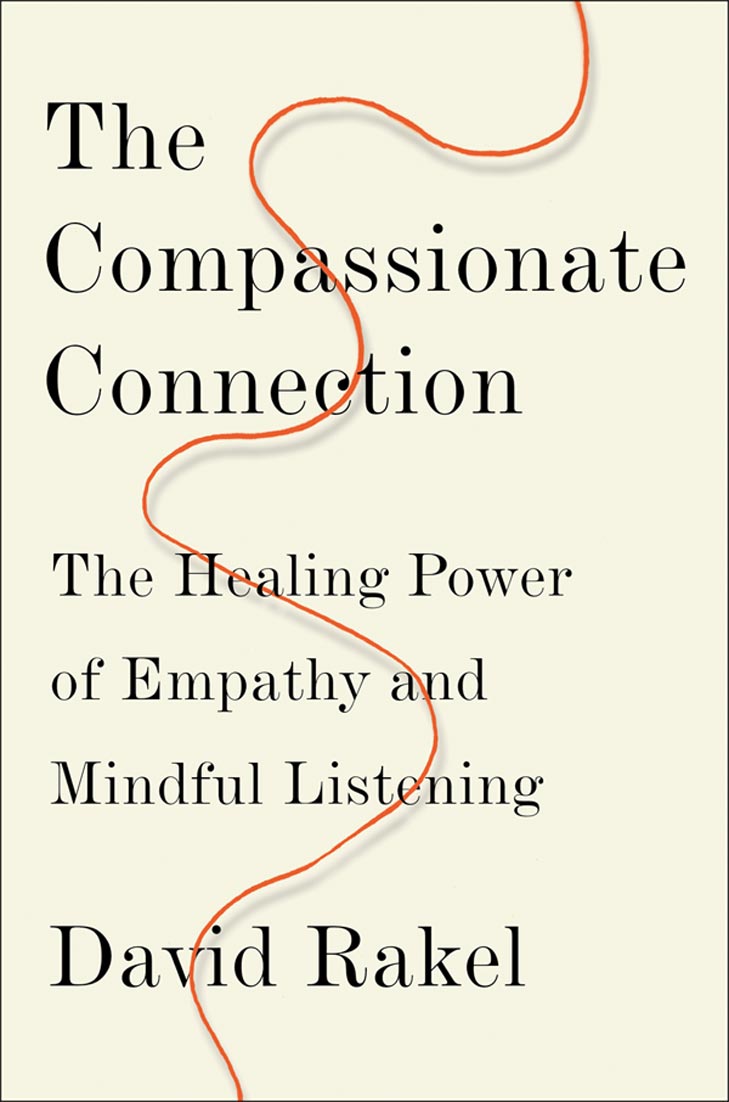 The Compassionate Connection: The Healing Power of Empathy and Mindful Listening, by David Rakel